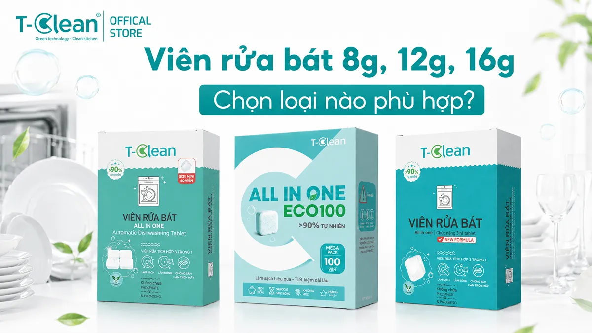 Viên rửa bát 8g 12g 16g chọn loại nào phù hợp