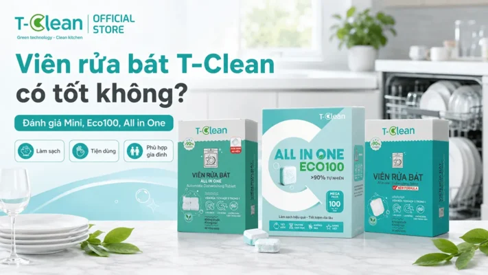 Viên rửa bát T-Clean có tốt không