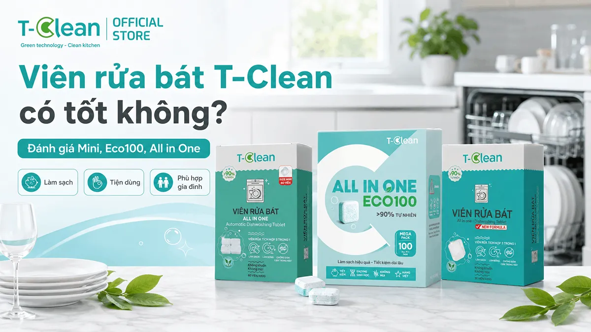 Viên rửa bát T-Clean có tốt không